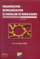 Organizasyon Reorganizasyon İş Tanımları ve Norm Kadro; Kurumsal ve Uygulamadan Örneklerle