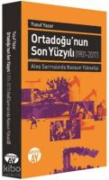 Ortadoğu'nun Son Yüzyılı (1901-2017); Ateş Sarmalında Kaosun Yükselişi
