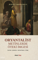 Oryantalist Metinlerde Öteki İmgesi;İslam - Osmanlı - Müslüman - Türk