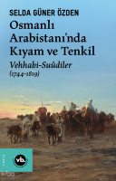 Osmanlı Arabistani’nda Kıyam Ve Tenkil Vehhabi-Suûdiler (1744-1819)