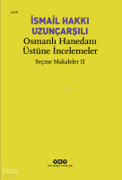 Osmanlı Hanedanı Üstüne İncelemeler;Seçme Makaleler II