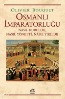 Osmanlı İmparatorluğu; Nasıl Kuruldu, Nasıl Yönetti, Nasıl Yıkıldı?