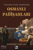 Osmanlı Padişahları; Yaşanmış İlginç Hikayelerle