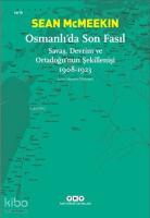 Osmanlı'da Son Fasıl-Savaş, Devrim VeOrtadoğu'nun Şekillenişi 1908-1923