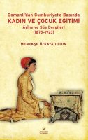 Osmanlıdan Cumhuriyet’e Basında Kadın ve
Çocuk Eğitimi - Âyine ve Süs Dergileri
(1875-1923)