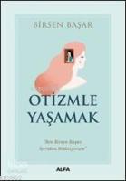 Otizmle Yaşamak; "Ben Birsen Başar, İçeriden Bildiriyorum"