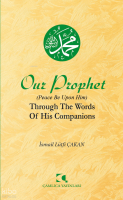 Our Prophet (Peace Be Upon Him) Through The Words of His Companions;Ashabının Dilinden Peygamberimiz (İngilizce)