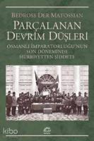 Parçalanan Devrim Düşleri; Osmanlı İmparatorluğunun Son Döneminde Hürriyetten Şiddete