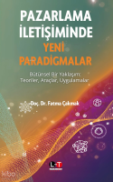Pazarlama İletişiminde Yeni Paradigmalar;Bütünsel Bir Yaklaşım Teoriler, Araçlar, Uygulamalar