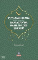Peygamberimiz Ramazan’da Nasıl İbadet Ederdi?