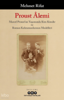 Proust Âlemi - Marcel Proust'un Yaşamında Kim Kimdir Ve Roman Kahramanlarının Modelleri