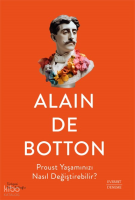 Proust Yaşamınızı Nasıl Değiştirebilir?