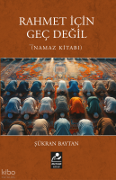 Rahmet İçin Geç Değil (Namaz Kitabı)