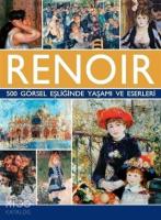 Renoir - 500 Görsel Eşliğinde Yaşamı ve Eserleri