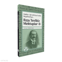Rıza Tevfik’e Mektuplar -II-;Hakîm-i âlî-dil Rıza Tevfik Beyefendi’ye...