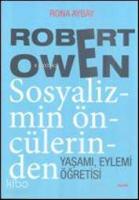 Robert Owen Sosyalizmin Öncülerinden; Yaşamı, Eylemi, Öğretisi