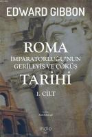 Roma İmparatorluğu'nun Gerileyiş ve Çöküş Tarihi 1. Cilt
