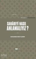 Sahabeyi Nasıl Anlamalıyız?(Ciltli)