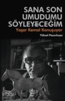 Sana Son Umudumu Söyleyeceğim; Yaşar Kemal Konuşuyor