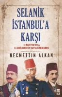 Selanik İstanbul'a Karşı; 31 Mart Vakası ve II. Abdülhamidin Tahttan İndirilmesi