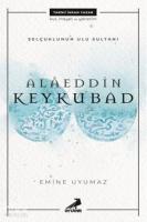 Selçuklu'nun Ulu Sultanı - Alâeddin Keykubat