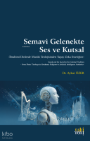 Semavi Gelenekte Ses ve Kutsal;İbrahimi Dinlerde
Musiki Teolojisinden Yapay Zeka Estetiğine