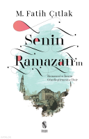 Senin Ramazan'ın; Ramazan'ın İnsanı Güzelleştirmesine Dair