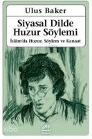 Siyasal Dilde Huzur Söylemi; İslam'da Huzur, Söylem ve Kanaat