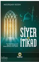 Siyer ve İtikad; Hz. Peygamberin Hayatına Taalluk Eden İtikadi Meselelere Dair Yazılar