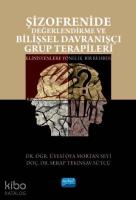 Şizofrenide Değerlendirme ve Bilişsel Davranışçı Grup Terapileri