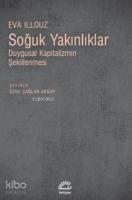 Soğuk Yakınlıklar; Duygusal Kapitalizmin Şekillenmesi