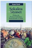 Sokakta Siyaset; Türkiye'de Protesto Eylemleri, Protestocular ve Polis