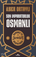 Son İmparatorluk Osmanlı - Osmanlı'yı Yeniden Keşfetmek