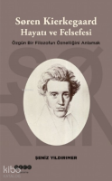 Soren Kierkegaard Hayatı ve Felsefesi ;Özgün Bir Filozofun Öznelliğini Anlamak