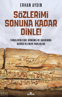 Sözlerimi Sonuna Kadar Dinle!;Türklerin Eski Dönemleri Hakkında Doğru Bilinen Yanlışlar
