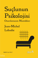Suçlunun Psikolojisi: Onarılamazın Mantıkları