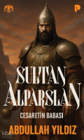 Sultan Alparslan;Cesaretin Babası