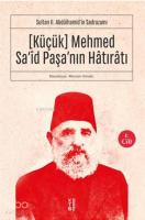 Sultan II. Abdülhamid'in Sadrazamı    [Küçük] Mehmed Sa‘îd Paşa'nın Hâtırâtı (1.cilt; Sultan II. Abdülhamid'in Sadrazamı