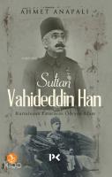 Sultan Vahideddin Han; Kurtuluşun Faturasını Ödeyen Adam