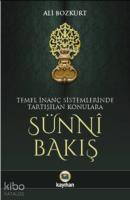 Sünni Bakış; Temel İnanç Sistemlerinde Tartışılan Konulara