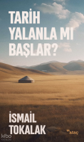 Tarih Yalanla Mı Başlar?