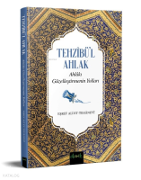Tehzibü'l Ahlak  ;Ahlakı Güzelleştirmenin Yolları