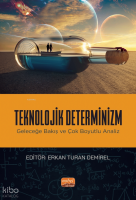Teknolojik Determinizm - Geleceğe Bakış ve Çok Boyutlu Analiz