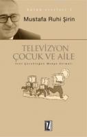 Televizyon, Çocuk ve Aile; Yeni Çocukluğun Televizyon Sarmalı