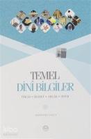 Temel Dini Bilgiler; İtikad - İbadet - Ahlak - Siyer