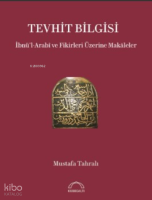 Tevhit Bilgisi İbnü’l-Arabî ve Fikirleri Üzerine Makāleler