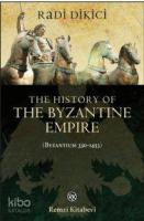 The History of the Byzantine Empire (Byzantium 330-1453)