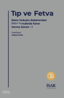 Tıp ve Fetva;İslam Hukuku Bakımından Tıbbi Konularda Karar Verme Süreci - 1