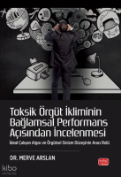 Toksik Örgüt İkliminin Bağlamsal Performans Açısından İncelenmesi - İdeal Çalışan Algısı ve Örgütsel Sinizm Düzeyinin Aracı Rolü