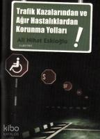 Trafik Kazalarından ve Ağır Hastalıklardan Korunma Yolları